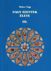 Walter Nigg - Nagy szentek élete III.