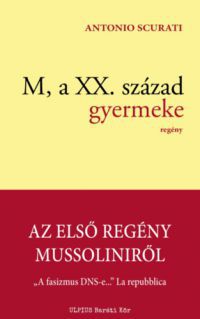 Antonio Scurati - Nem kapható!  M, a XX. század gyermeke