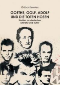 Kerekes Gábor - Goethe, Golf, Adolf und die Toten Hosen.