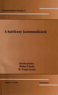 Balázs László; H. Varga Gyula - A hatékony kommunikáció - Tanulmányok