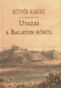 Eötvös Károly - Utazás a Balaton körül