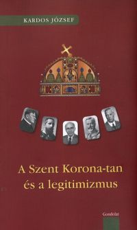 Kardos József - A Szent Korona-tan és a legitimizmus 