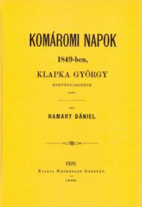 Hamary Dániel - Komáromi napok 1849-ben Klapka György honvédtábornok alatt