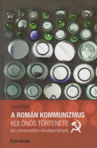 Boia Lucian - A román kommunizmus különös története