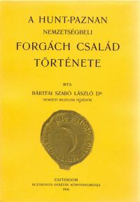 Bártfai Szabó László - A Hunt-Pazman nemzetségbeli Forgách család története