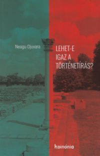 Neagu Djuvara - Lehet-e igaz a történetírás?