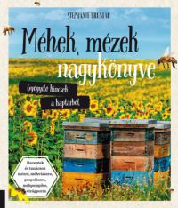 Stephanie Bruneau - Méhek, mézek nagykönyve - Gyógyító kincsek a kaptárból