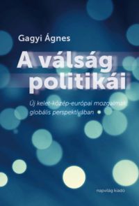 Gagyi Ágnes - A válság politikái