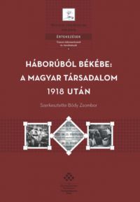 Bódy Zsombor - Háborúból békébe: a magyar társadalom 1918 után