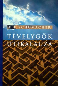 Ernst F. Schumacher - Tévelygők útikalauza