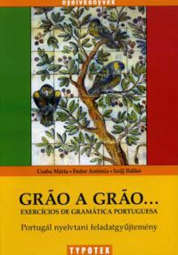 Fodor Antónia; Szijj Ildikó; Csaba Márta - Gráo a gráo... - Portugál nyelvtani feladatgyűjtemény