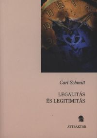 Carl Schmitt - Legalitás és legitimitás
