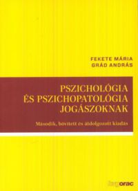 Grád András; Fekete Mária - Pszichológia és pszichopatológia jogászoknak