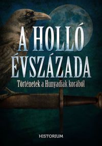  - A holló évszázada - Történetek a Hunyadiak korából