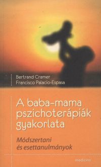 Bertrand Cramer; Francisco Palacio-Espasa - A baba-mama pszichoterápiák gyakorlata