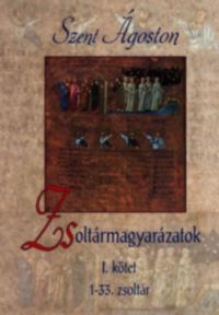 Szent Ágoston - Zsoltármagyarázatok - I. kötet