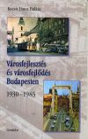 Városfejlesztés és városfejlődés Budapesten - 1930-1985