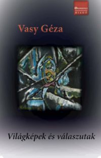 Vasy Géza - Világképek és válaszutak