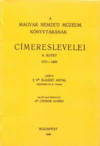 Áldásy Antal - A Magyar Nemzeti Múzeum könyvtárának címereslevelei VI. 1771-1800.