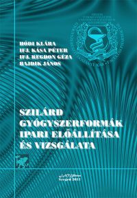 Hódi Klára; ifj. Kása Péter; ifj. Dr. Regdon Géza; Bajdik János - Szilárd gyógyszerformák ipari előállítása és vizsgálata