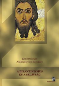 Konsztantyin Nyikolajevics Leontyev - A Bizantizmus és a Szlávság