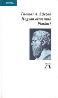 Thomas A. Szlezák - Hogyan olvassunk Platónt?