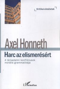 Axel Honneth - Harc az elismerésért - A társadalmi konfliktusok morális grammatikája