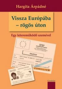 Hargita Árpádné - Vissza Európába - rögös úton - Egy közreműködő szemével