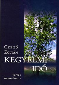 Czegő Zoltán - Kegyelmi idő - Versek imamalomra