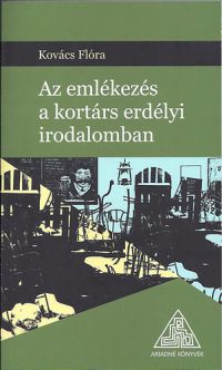 Kovács Flóra - Az emlékezés a kortárs erdélyi irodalomban