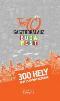  - TOP 10 Budapest Gasztrokalauz