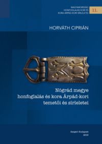 Horváth Ciprián - Nógrád megye honfoglalás és kora Árpád-kori temetői és sírleletei