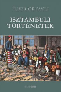 Ilber Ortayli - Isztambuli történetek