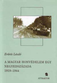 Erdeös László - A magyar honvédelem egy negyedszázada 1919-1944 I-II.