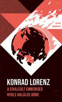 Konrad Lorenz - A civilizált emberiség nyolc halálos bűne