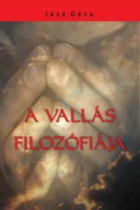 Jász Géza - A vallás filozófiája