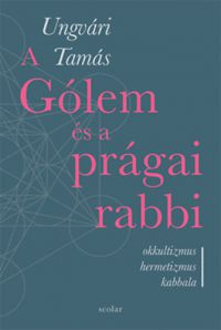 Ungvári Tamás - A Gólem és a prágai rabbi