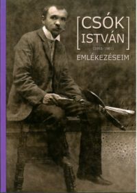 Csók István - Csók István (1865-1961): Emlékezéseim
