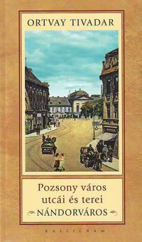 Ortvay Tivadar - Pozsony város utcái és terei - Nándorváros