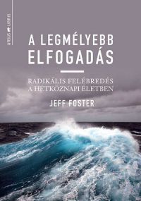 Jeff Foster - A legmélyebb elfogadás