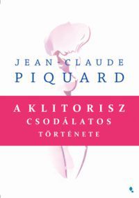 Jean-Claude Piquard - A klitorisz csodálatos története