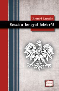 Ryszard Legutko - Esszé a lengyel lélekről