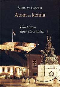 Szirmay László - Atom és kémia - Elindultam Eger városából