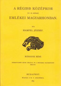 Hampel József - A régibb középkor (IV-X. század) emlékei Magyarhonban II.