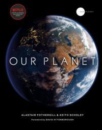 Keith Scholey, Fred Pearce, Alastair Fothergill - Our Planet