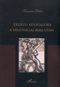 Kármán Gábor - Erdélyi külpolitika a vesztfáliai béke után