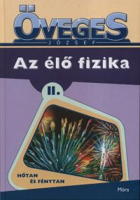 Öveges József - Az élő fizika II. - Hőtan és fénytan