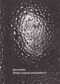 Bárczi Zsófia - Vidéki lyányok énekeskönyve