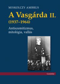 Miskolczy Ambrus - A Vasgárda II. (1937-1964)