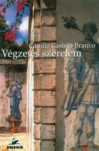 Camilo Castelo Branco - Végzetes szerelem